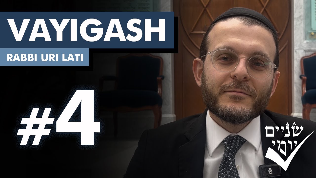 Shnayim Yomi - Vayigash - R'vi'i - #4- Rabbi Uri Lati