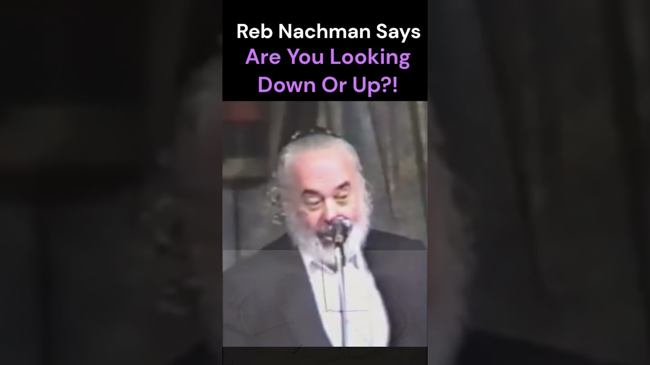 Reb Nachman Says - When You Look Up / Are You Looking Down? or You Looking Up?