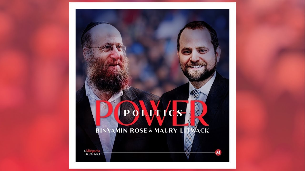 Power Politics Episode 2 - A Mishpacha Podcast