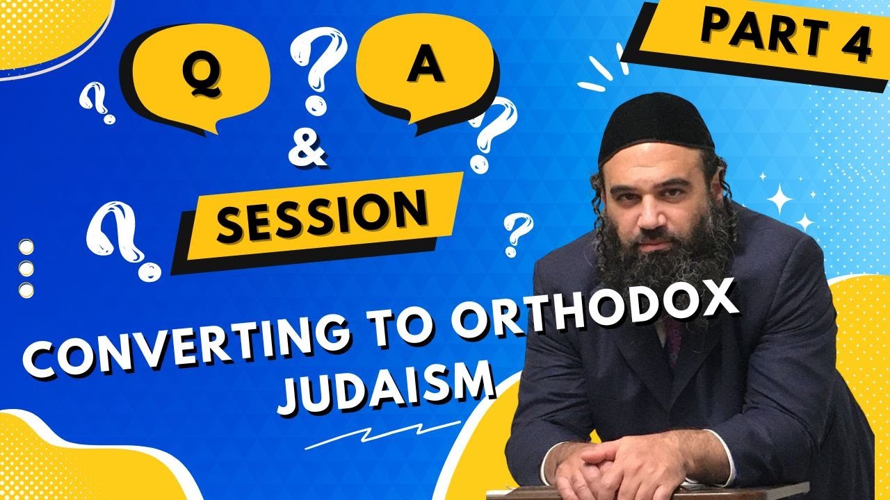Conversion To Orthodox Judaism Questions & Answers Series (4)