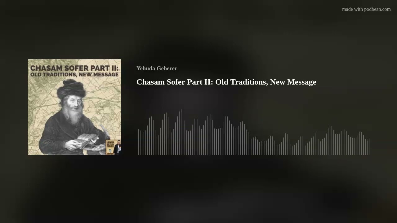 Chasam Sofer Part II: Old Traditions, New Message