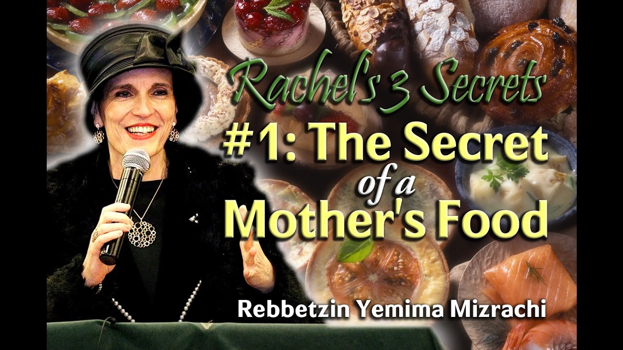 Rachel's 3 Secrets: #1 - The Secret of a Mother's Food - Rebbetzin Yemima Mizrachi