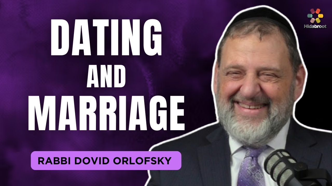 Dating and Marriage: Navigating the Journey Together - Rabbi Dovid Orlofsky