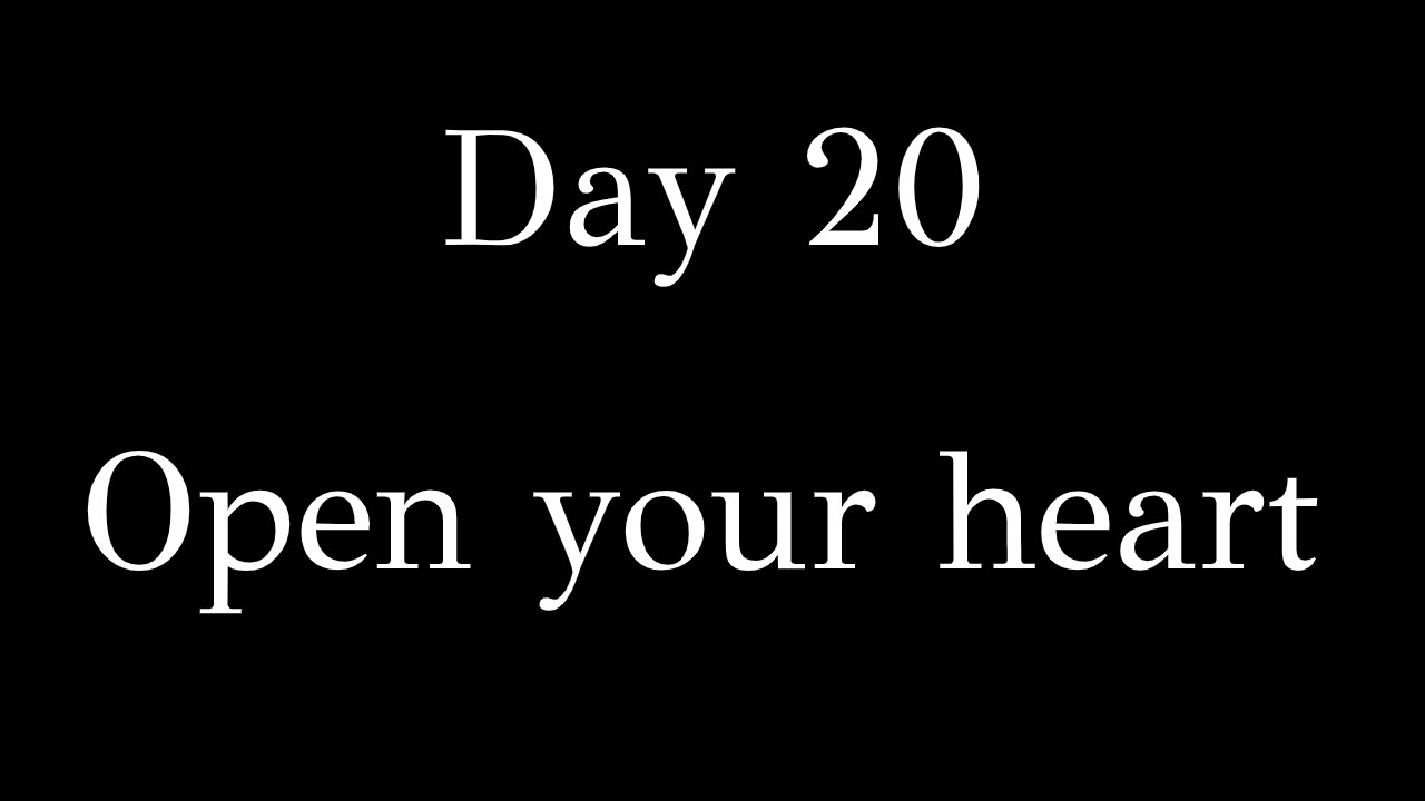 Day 20 - Open your heart