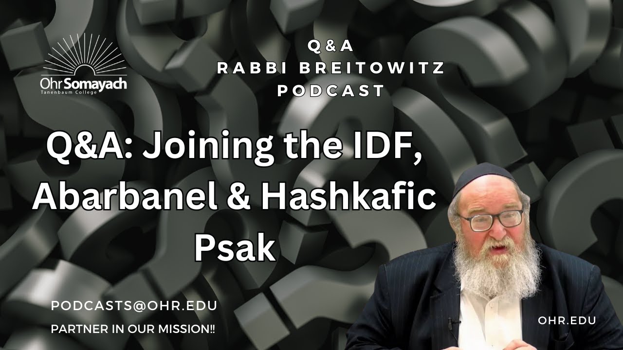 Q&A: Joining the IDF, Abarbanel & Hashkafic Psak (HaRav Yitzchak Breitowitz)