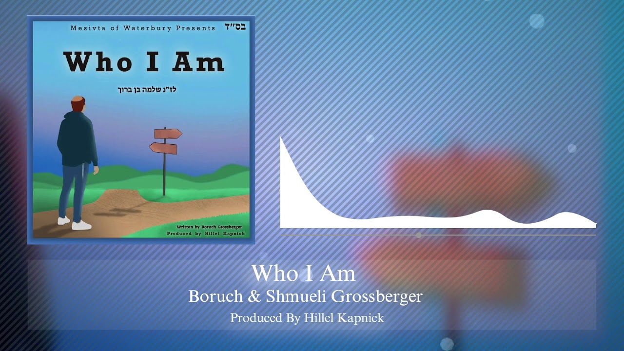 Mesivta of Waterbury - Who I Am ft. Boruch & Shmueli Grossberger
