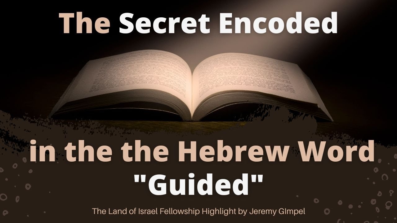 The Secret Encoded in the the Hebrew Word "Guided" - Jeremy Gimpel: The Land of Israel Fellowship
