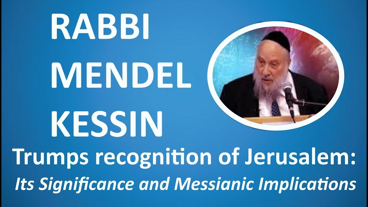 Trump's Jerusalem: "It's significance and Messianic implications" Rabbi Mendel Kessin