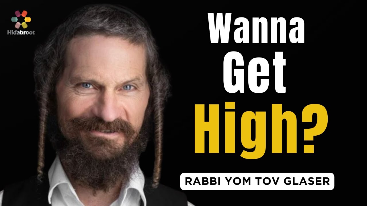 Practical Spirituality: Wanna Get High? Rabbi Yom Tov Glaser