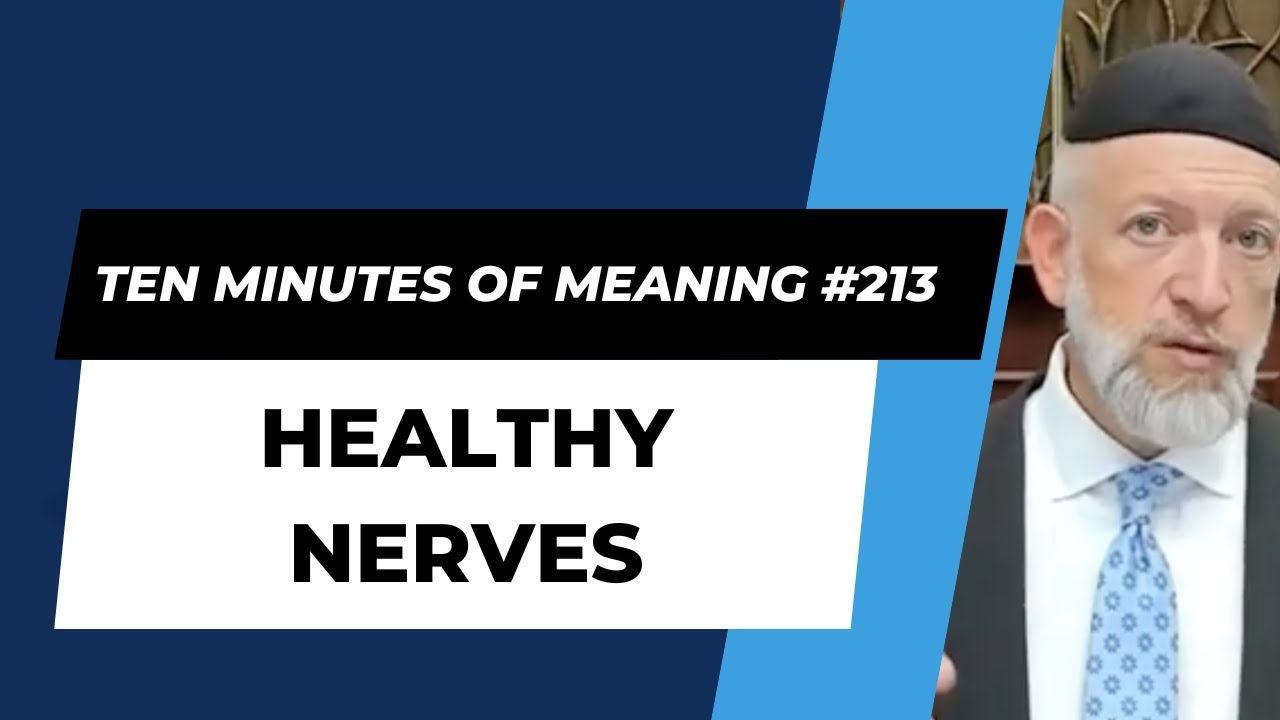 Ten Minutes of Meaning (Part 213):  Healthy Nerves - Mesillas Yesharim