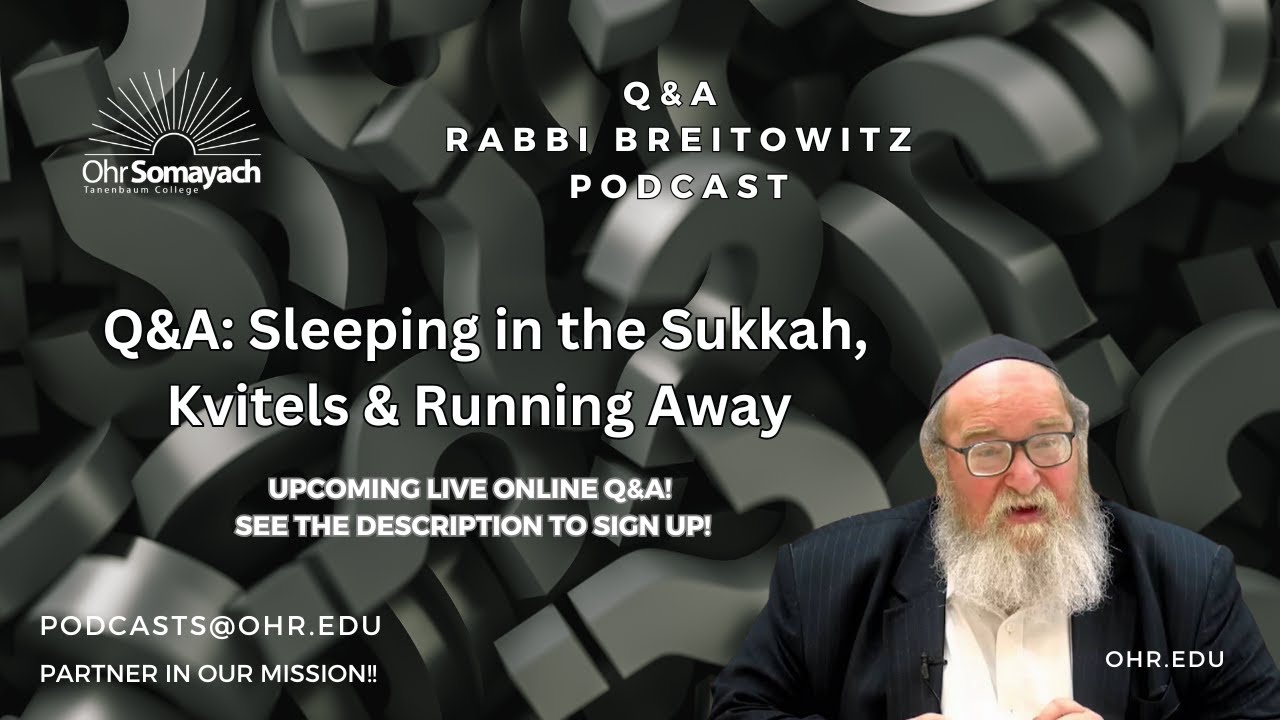 Q&A: Sleeping in the Sukkah, Kvitels & Running Away (HaRav Yitzchak Breitowitz)