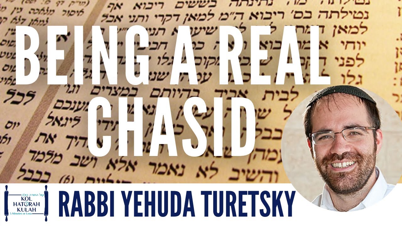 Being A Real Chasid - Rabbi Yehuda Turetsky