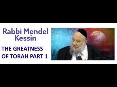 Rabbi Mendel Kessin: The Greatness of Torah (Part 1)