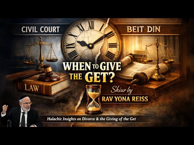 Do You Give the Get Before or After the Civil Divorce? - Rav Yona Reiss
