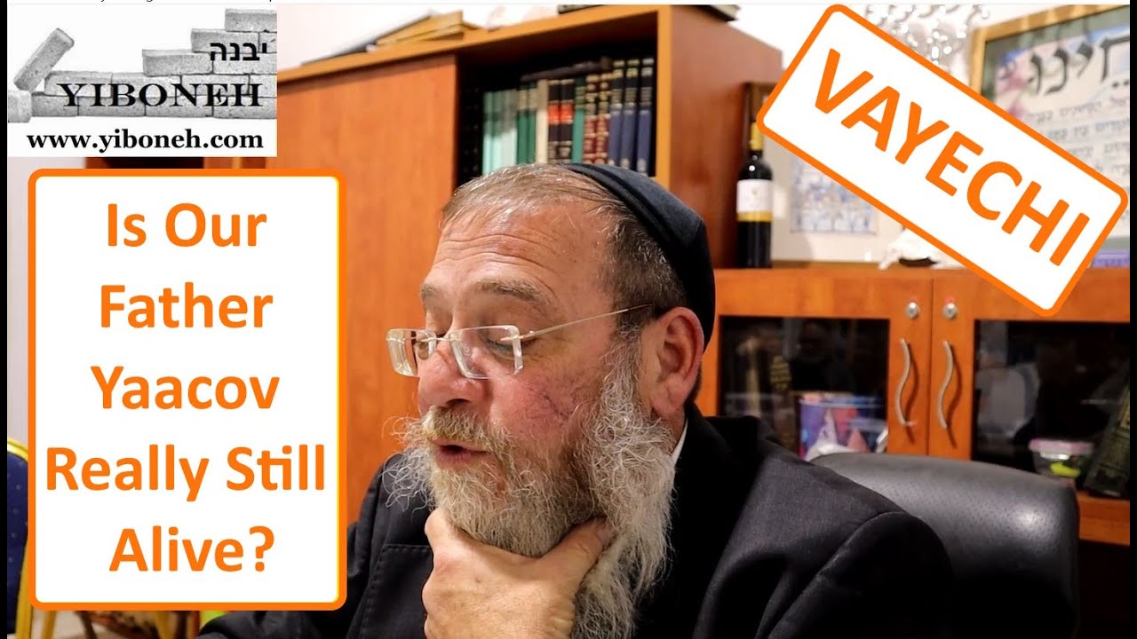 Is Our Father Yaacov Really Still Alive? with Rabbi Aaron Dovid Poston