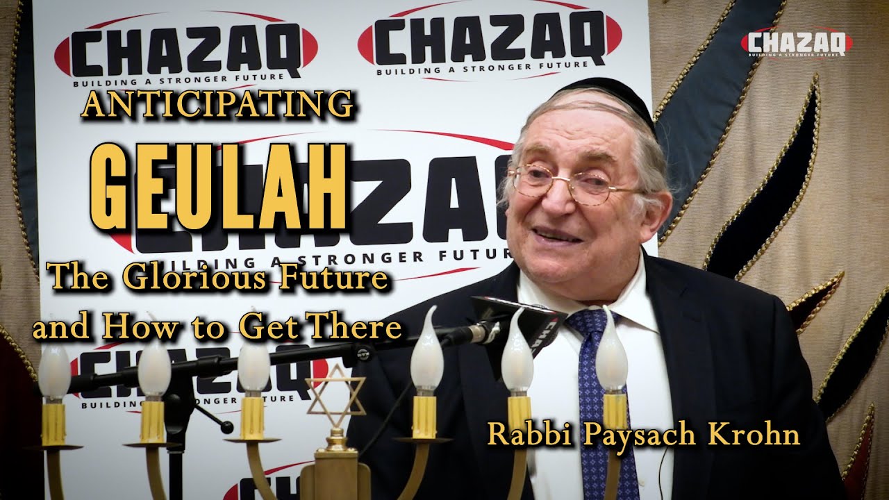 Rabbi Paysach Krohn | Anticipating Geulah: The Glorious Future and How to Get There | CHAZAQ