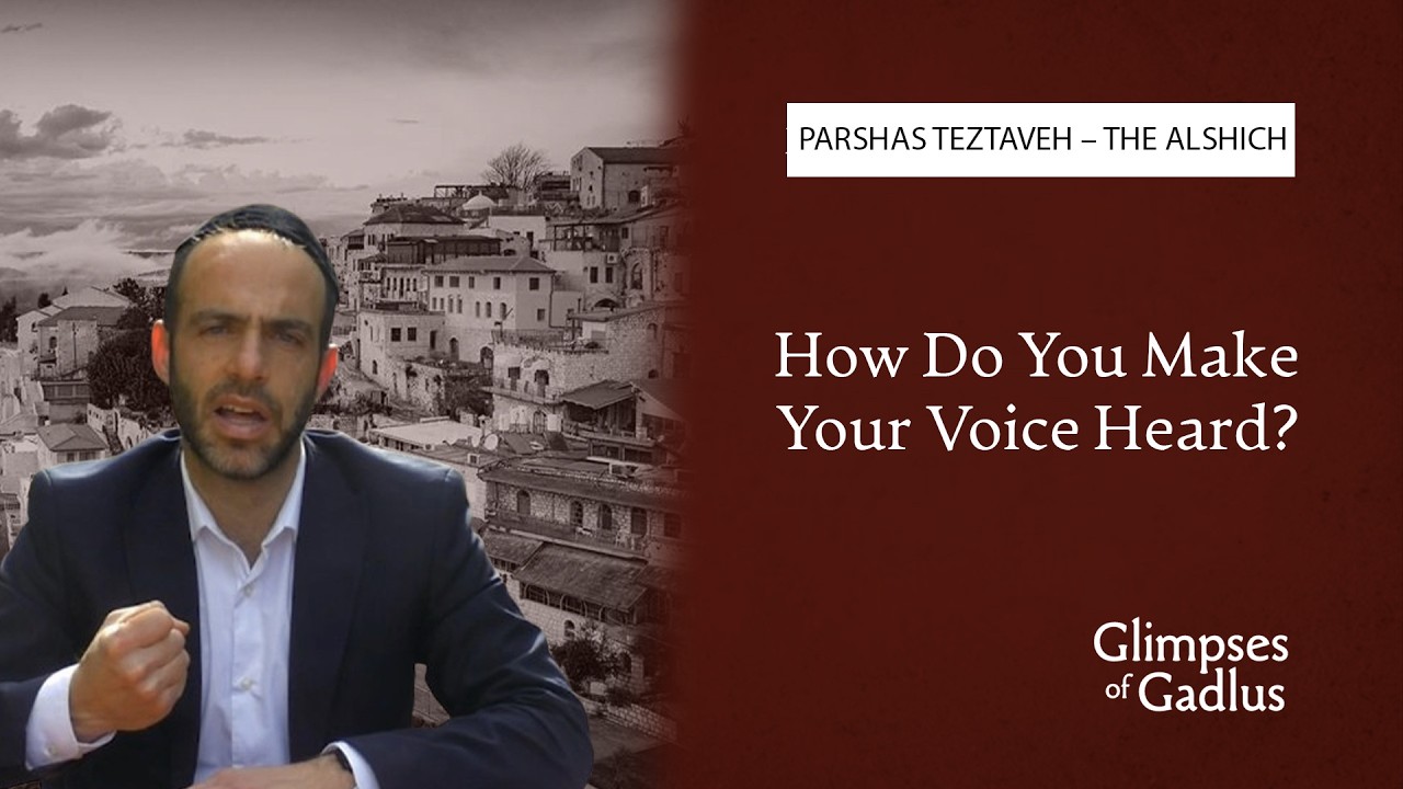 Rabbi Chaim Gross - Parshas Tetzaveh - How Do You Make Your Voice Heard?
