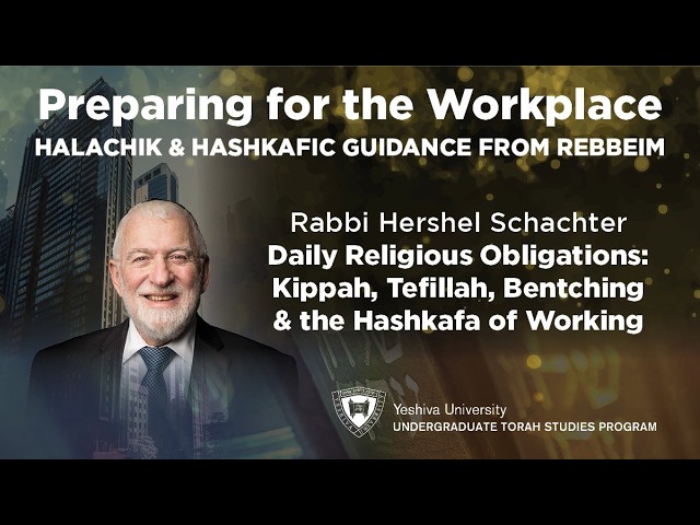 Kippah, Tefillah, Bentching & The Hashkafa of Working - Rav Hershel Schachter