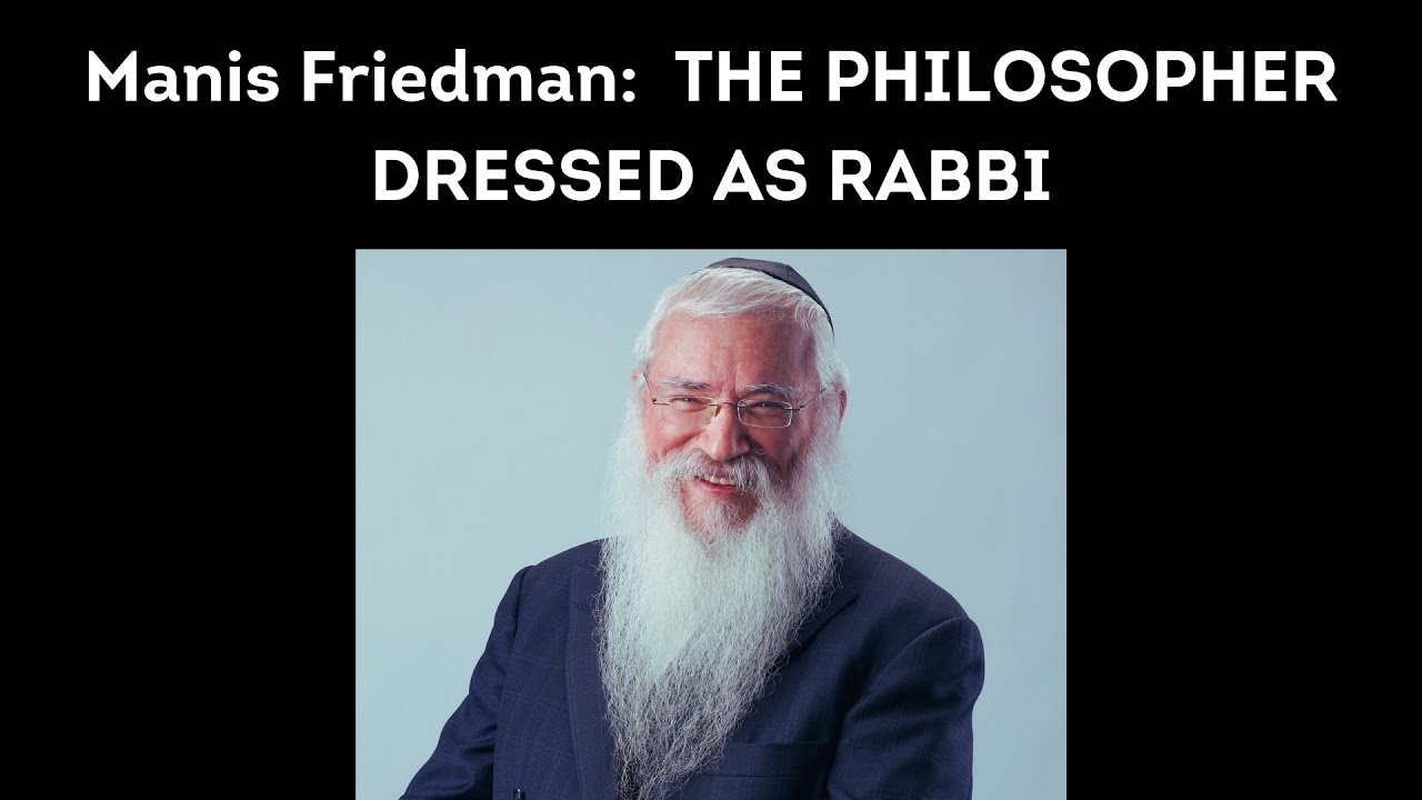 Manis Friedman:  THE PHILOSOPHER DRESSED AS RABBI