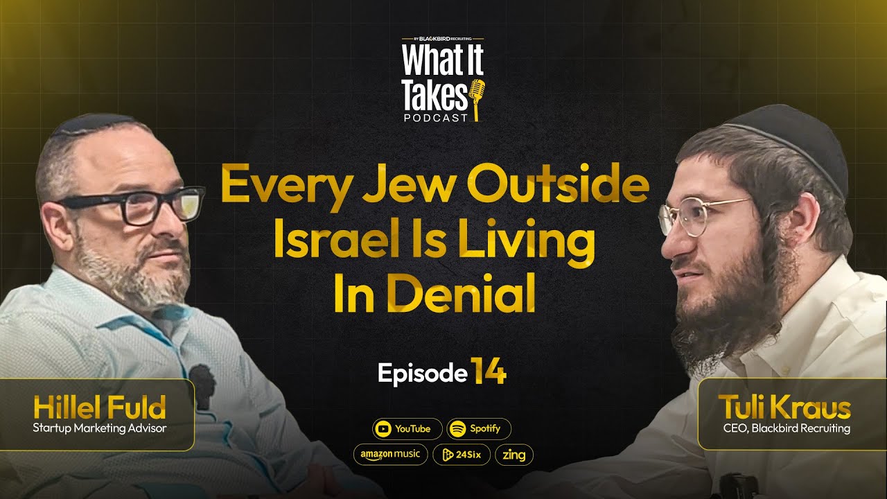 The What It Takes Podcast ep 14: Every Jew Outside Israel Is Living in Denial - Hillel Fuld.