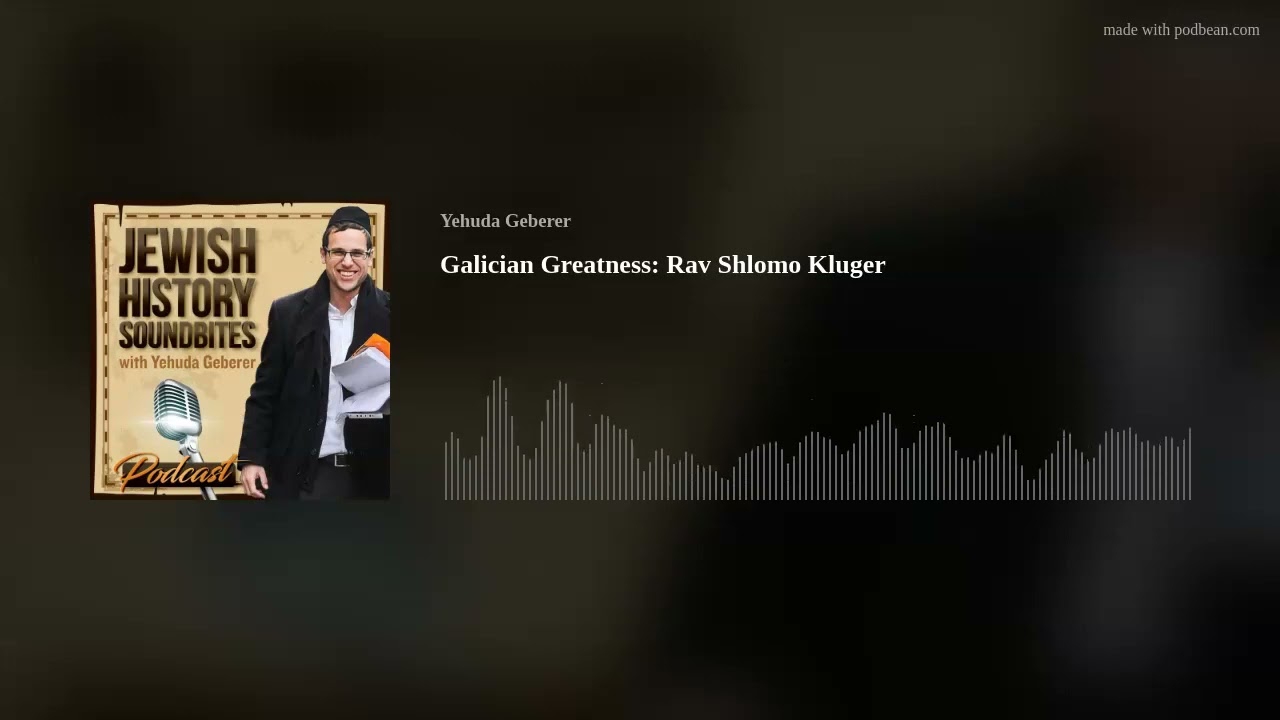 Galician Greatness: Rav Shlomo Kluger
