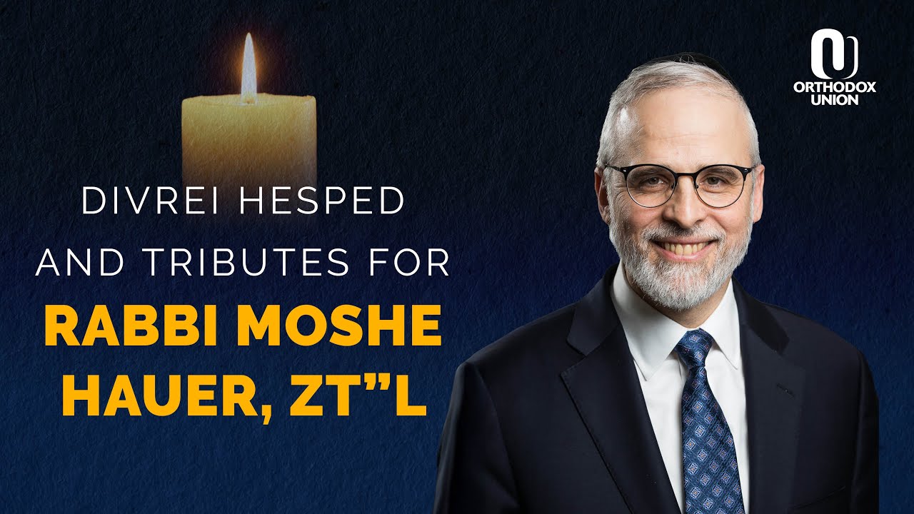 Divrei Hesped and Tributes for Rabbi Moshe Hauer, zt"l