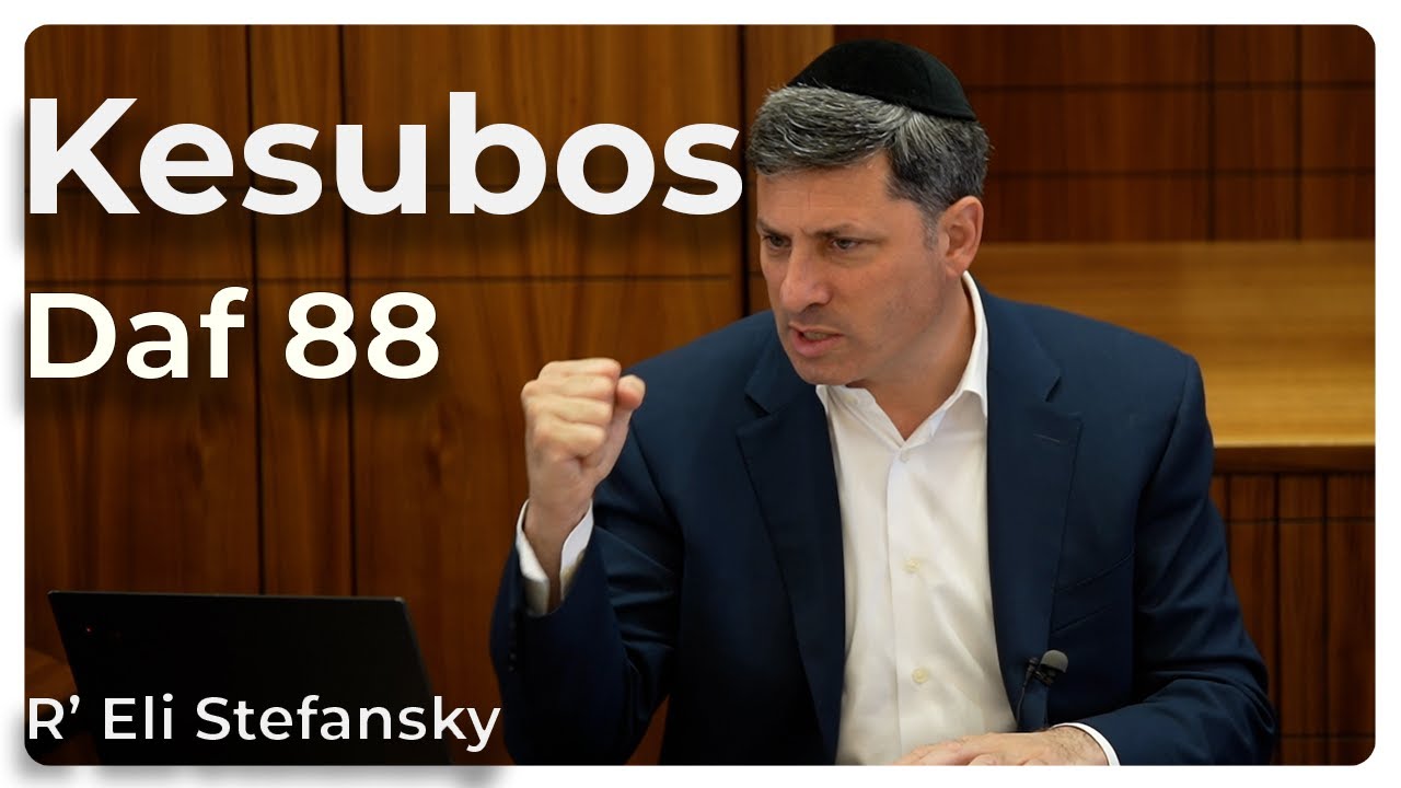 Daf Yomi Kesubos Daf 88 by R’ Eli Stefansky