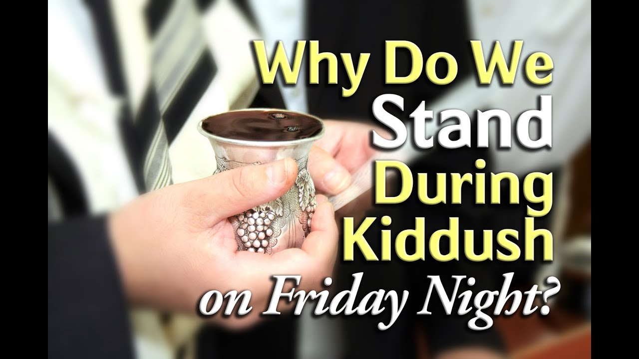 Why Do We Stand During Kiddush on Friday Night? - Rabbi Nachum Chaimowitz
