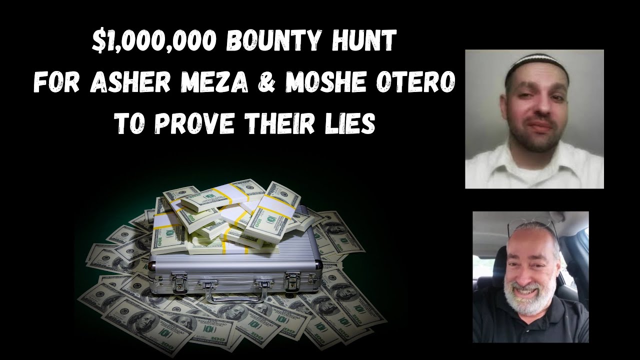 $1,000,000 BOUNTY HUNT For Asher Meza & Moshe Otero To Prove Their Lies
