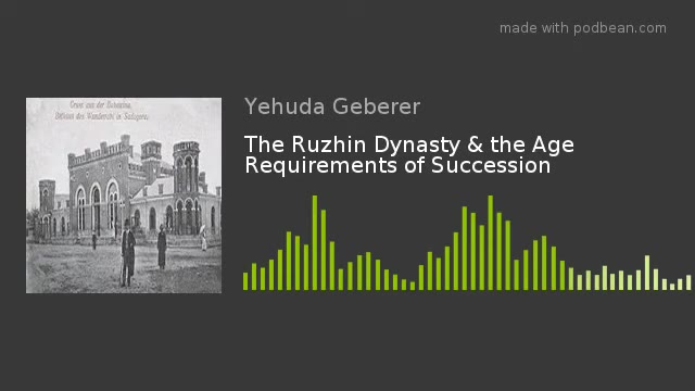 The Ruzhin Dynasty & the Age Requirements of Succession
