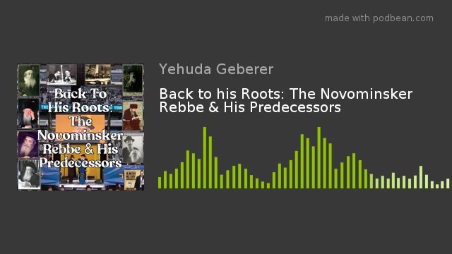 Back to his Roots: The Novominsker Rebbe & His Predecessors