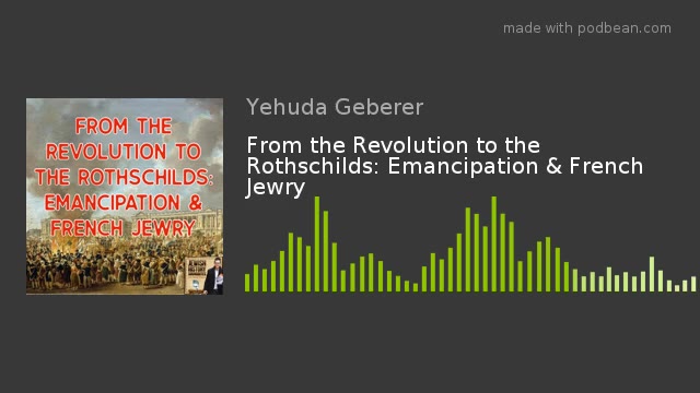 From the Revolution to the Rothschilds: Emancipation & French Jewry