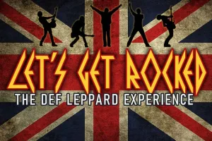 Let's Get Rocked: The Def Leppard Experience & Poisonous Crue