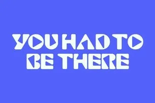 UH2BT: You Had To Be There