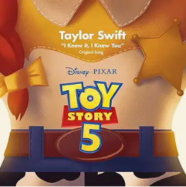 I Knew It, I Knew You  - Toy Story 5 - Taylor Swift